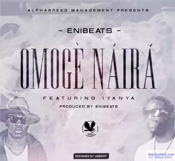 Enibeats - Omoge Naira ft. Iyanya